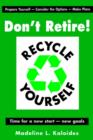 Image for Don&#39;t Retire...Recycle Yourself