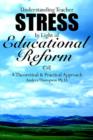 Image for Understanding Teacher Stress In Light of Educational Reform : A Theoretical and Practical Approach