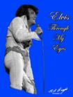 Image for Elvis - Through My Eyes : Why Elvis Left the Building
