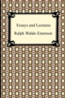 Image for Essays and Lectures : (Nature: Addresses and Lectures, Essays: First and Second Series, Representative Men, English Traits, and The Conduct of Life)