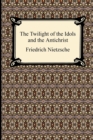 Image for The Twilight of the Idols and The Antichrist