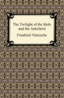 Image for Twilight of the Idols and The Antichrist