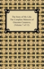 Image for Story of My Life (The Complete Memoirs of Giacomo Casanova, Volume 7 of 12)