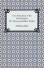 Image for First Principles of the Reformation (95 Theses and Other Works)