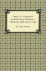 Image for Opticks: Or, a Treatise of the Reflections, Refractions, Inflections, and Colors of Light