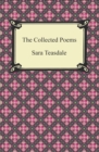 Image for Collected Poems of Sara Teasdale (Sonnets to Duse and Other Poems, Helen of Troy and Other Poems, Rivers to the Sea, Love Songs, and Flame and Shadow)