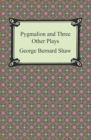 Image for Pygmalion and Three Other Plays