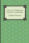 Image for The Case of Wagner and Nietzsche Contra Wagner