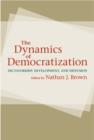 Image for The dynamics of democratization  : dictatorship, development, and diffusion