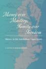 Image for Money over mastery, family over freedom  : slavery in the antebellum upper South