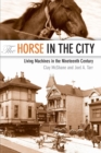 Image for The horse in the city  : living machines in the nineteenth century