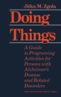 Image for Doing things: a guide to programing activities for persons with Alzheimer&#39;s disease and related disorders