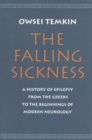 Image for The falling sickness: a history of epilepsy from the Greeks to the beginnings of modern neurology.