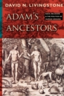 Image for Adam&#39;s ancestors  : race, religion, and the politics of human origins
