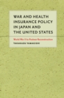 Image for War and Health Insurance Policy in Japan and the United States: World War II to Postwar Reconstruction