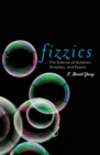 Image for Fizzics: the science of bubbles, droplets, and foams