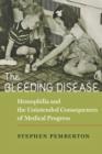Image for The Bleeding Disease : Hemophilia and the Unintended Consequences of Medical Progress