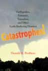 Image for Catastrophes! earthquakes, tsunamis, tornadoes, and other Earth-shattering disasters
