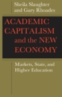 Image for Academic capitalism and the new economy: markets, state, and higher education