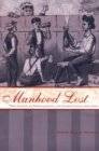 Image for Manhood lost: fallen drunkards and redeeming women in the nineteenth-century United States