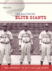 Image for The Baltimore Elite Giants: sport and society in the age of Negro League baseball