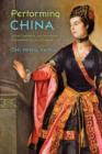 Image for Performing China : Virtue, Commerce, and Orientalism in Eighteenth-Century England, 1660–1760