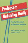 Image for Professors Behaving Badly : Faculty Misconduct in Graduate Education