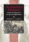 Image for The Anatomy of Blackness: Science &amp; Slavery in an Age of Enlightenment