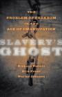 Image for Slavery&#39;s Ghost : The Problem of Freedom in the Age of Emancipation