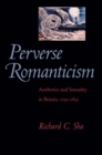 Image for Perverse romanticism: aesthetics and sexuality in Britain, 1750-1832