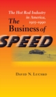 Image for The business of speed: the hot rod industry in America, 1915-1990