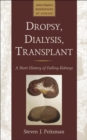 Image for Dropsy, dialysis, transplant: a short history of failing kidneys