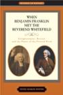 Image for When Benjamin Franklin Met the Reverend Whitefield : Enlightenment, Revival, and the Power of the Printed Word