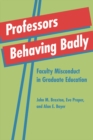 Image for Professors behaving badly: faculty misconduct in graduate education