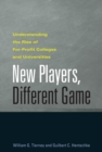 Image for New Players, Different Game: Understanding the Rise of For-Profit Colleges and Universities