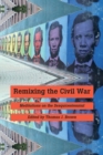 Image for Remixing the Civil War: meditations on the sesquicentennial