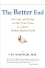 Image for The Better End : Surviving (and Dying) on Your Own Terms in Today&#39;s Modern Medical World