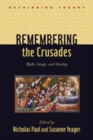 Image for Remembering the crusades  : myth, image, and identity
