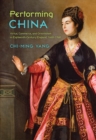 Image for Performing China: virtue, commerce, and orientalism in eighteenth-century England 1660-1760