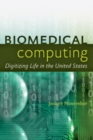 Image for Biomedical computing  : digitizing life in the United States