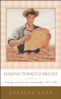 Image for Making tobacco bright: creating an American commodity, 1617-1937