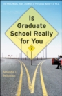 Image for Is Graduate School Really for You?: The Whos, Whats, Hows, and Whys of Pursuing a Master&#39;s or Ph.D