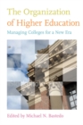 Image for The organization of higher education: managing colleges for a new era