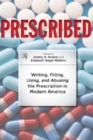 Image for Prescribed  : writing, filling, using, and abusing the prescription in modern America