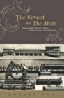 Image for The savant and the state  : science and cultural politics in nineteenth-century France