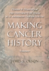 Image for Making Cancer History: Disease and Discovery at the University of Texas M.D. Anderson Cancer Center