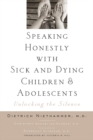 Image for Speaking Honestly With Sick and Dying Children and Adolescents: Unlocking the Silence