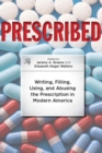 Image for Prescribed: Writing, Filling, Using, and Abusing the Prescription in Modern America