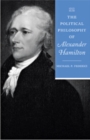 Image for The Political Philosophy of Alexander Hamilton