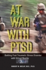 Image for At war with PTSD  : battling post traumatic stress disorder with virtual reality